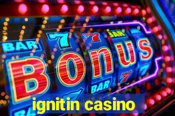 ignitin casino