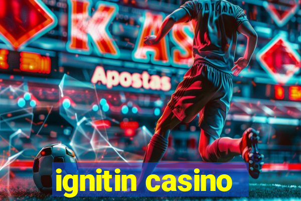 ignitin casino