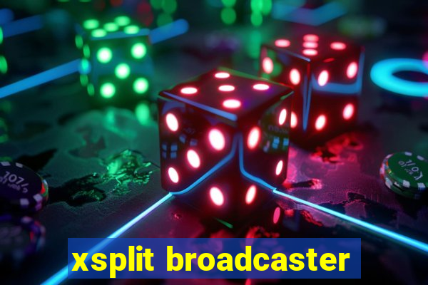 xsplit broadcaster