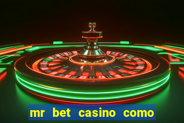 mr bet casino como retirar dinheiro