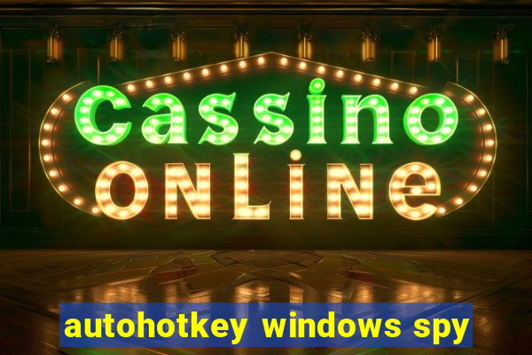 autohotkey windows spy