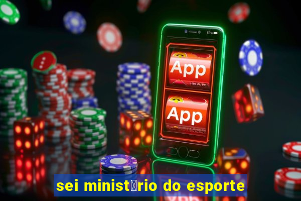 sei minist茅rio do esporte