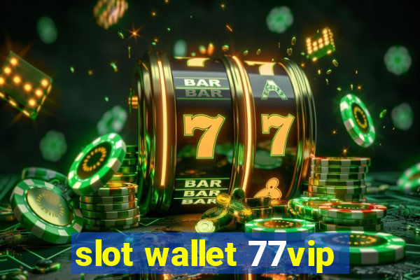 slot wallet 77vip