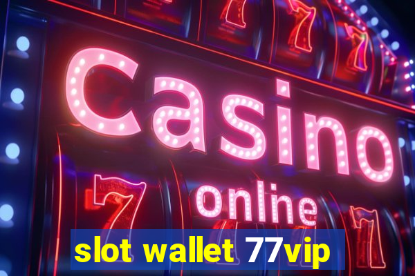 slot wallet 77vip