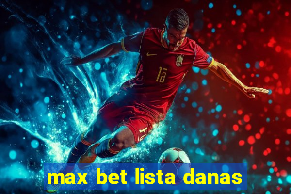 max bet lista danas