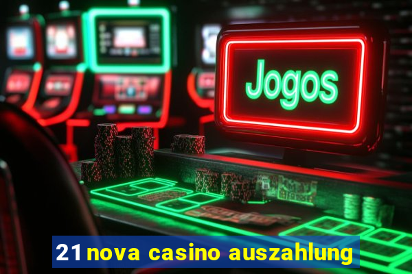 21 nova casino auszahlung