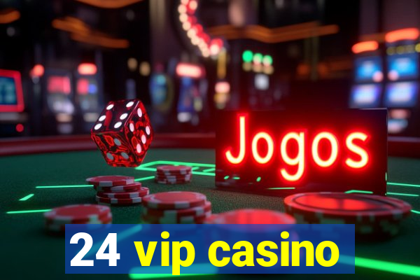 24 vip casino