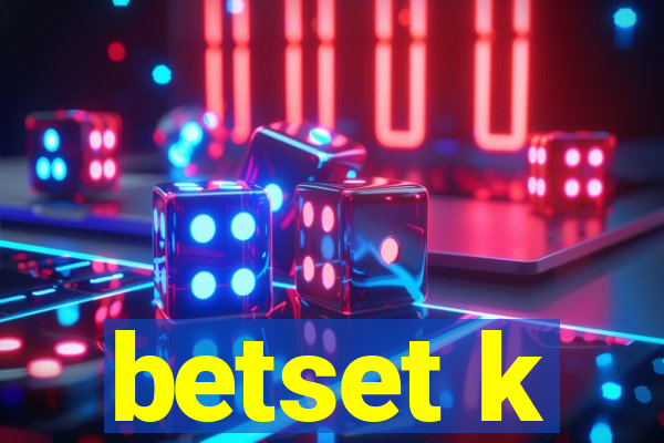 betset k