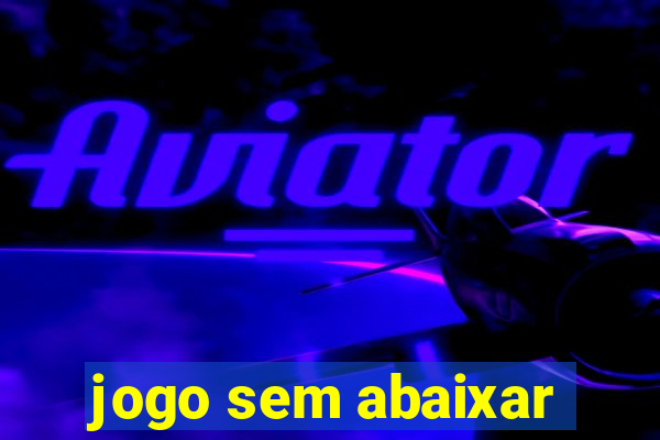 jogo sem abaixar