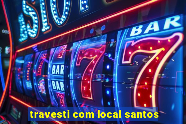 travesti com local santos