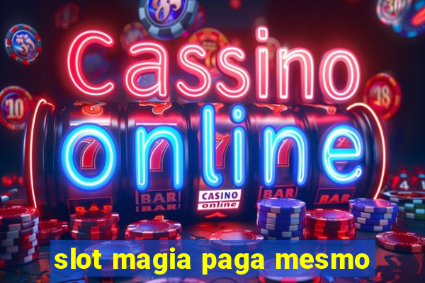 slot magia paga mesmo