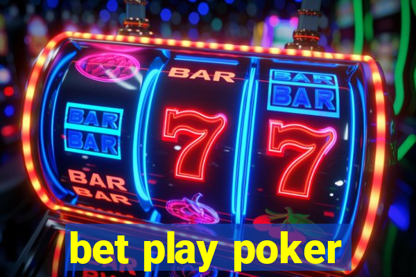 bet play poker