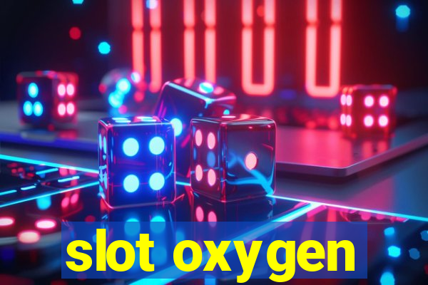 slot oxygen