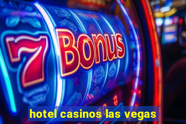 hotel casinos las vegas