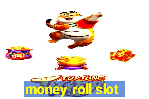 money roll slot