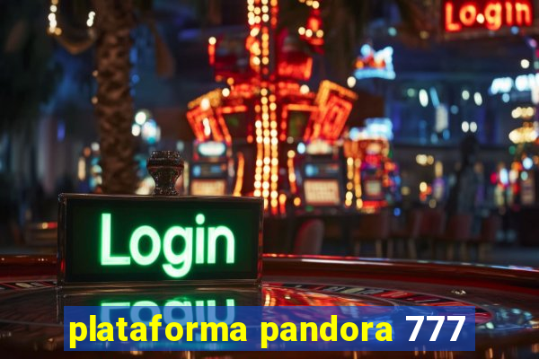 plataforma pandora 777