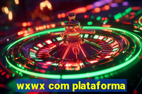 wxwx com plataforma