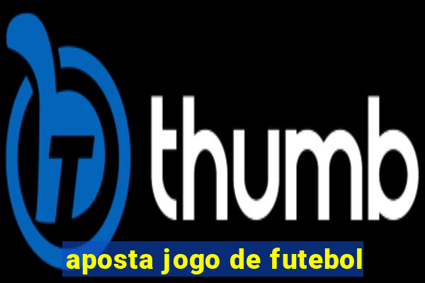 aposta jogo de futebol