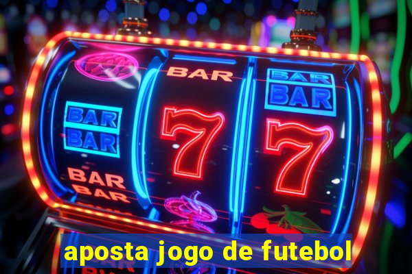 aposta jogo de futebol