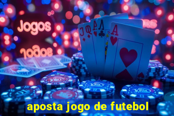 aposta jogo de futebol