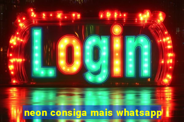 neon consiga mais whatsapp