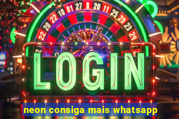 neon consiga mais whatsapp