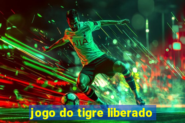 jogo do tigre liberado