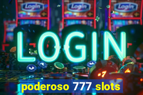 poderoso 777 slots