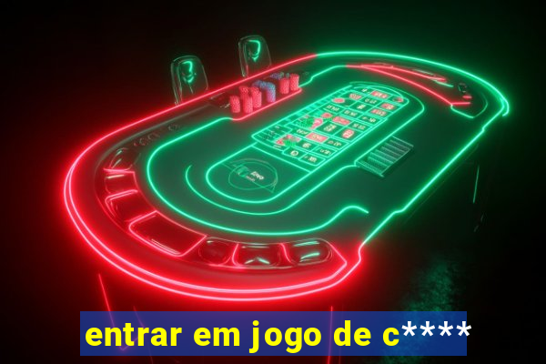 entrar em jogo de c****