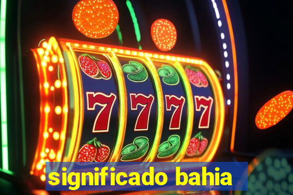 significado bahia