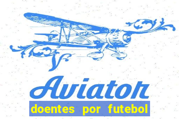 doentes por futebol guia de jogos