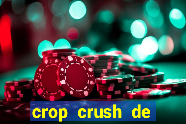 crop crush de ganhar dinheiro