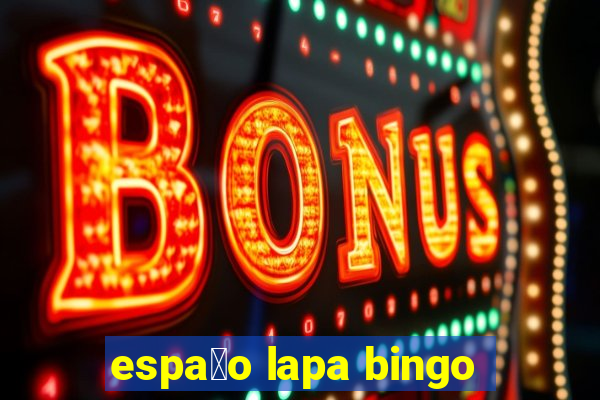 espa莽o lapa bingo