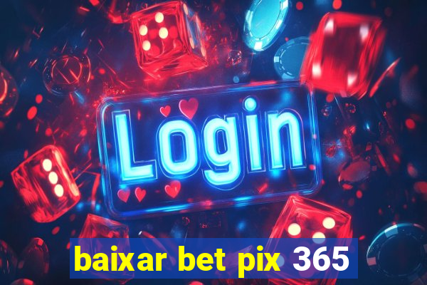 baixar bet pix 365