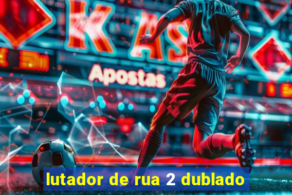 lutador de rua 2 dublado