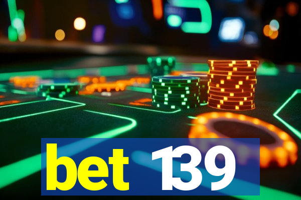 bet 139