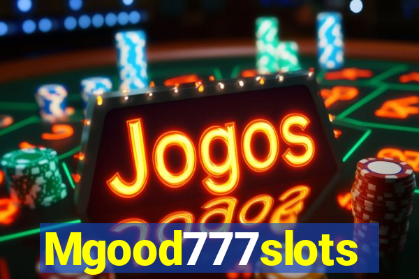 Mgood777slots