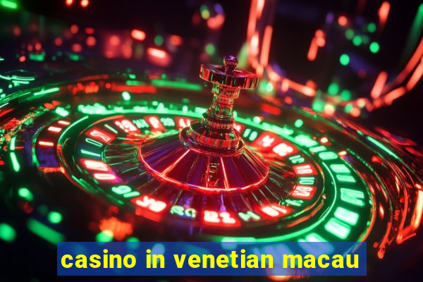 casino in venetian macau