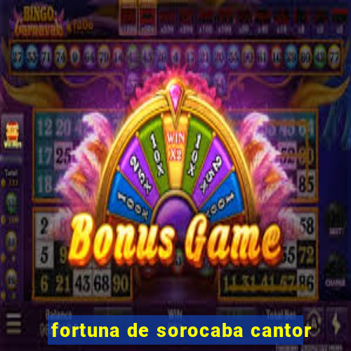 fortuna de sorocaba cantor