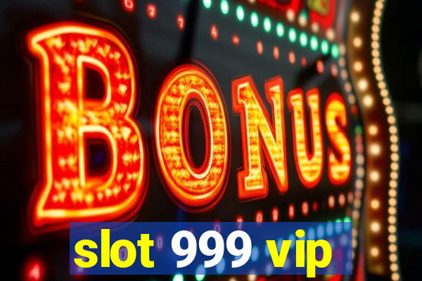 slot 999 vip