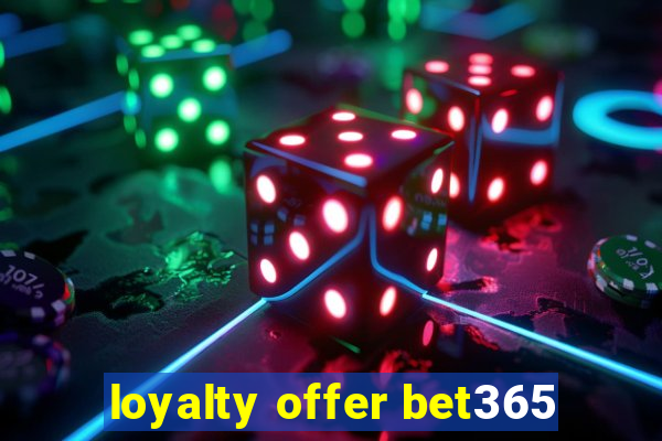 loyalty offer bet365