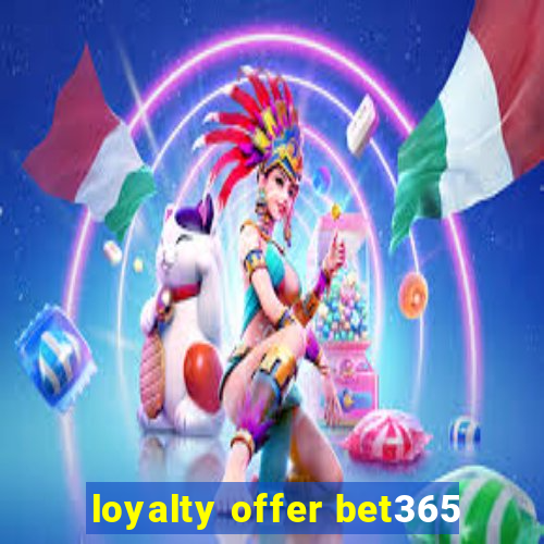 loyalty offer bet365