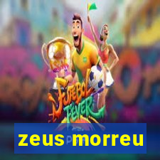 zeus morreu