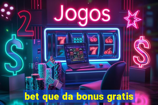 bet que da bonus gratis