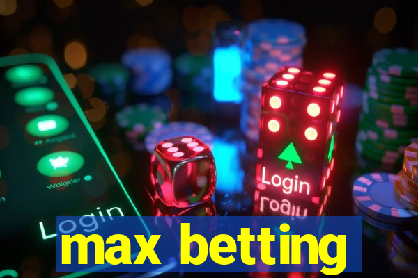 max betting