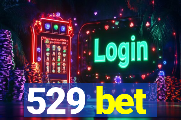 529 bet