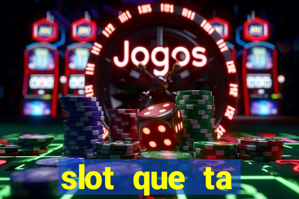 slot que ta pagando agora