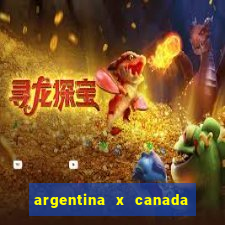 argentina x canada ao vivo