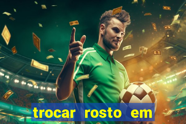 trocar rosto em v铆deo gr谩tis