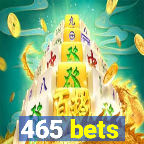 465 bets